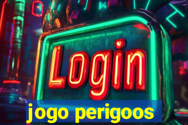 jogo perigoos